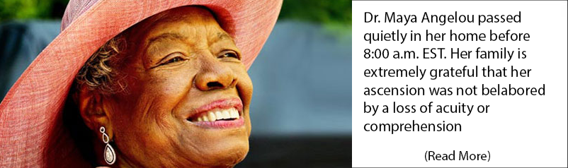 Dr. Maya Angelou passed quietly in her home before 8:00 a.m. EST