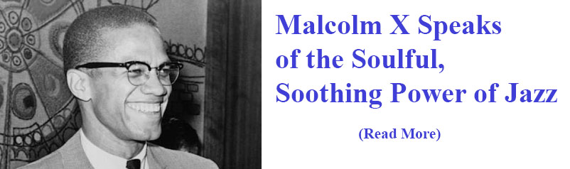 Malcolm X Speaks of the Soulful, Soothing Power of Jazz